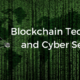Blockchain and Cyber Security