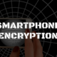 Smartphone Encryption